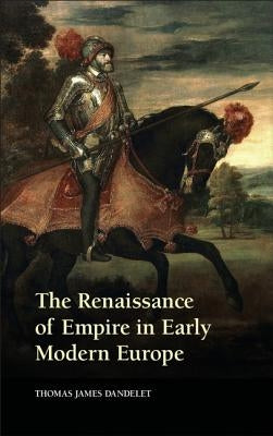 The Renaissance of Empire in Early Modern Europe Paperback Cambridge University Press