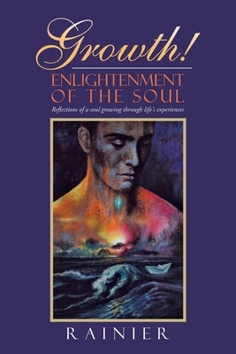 Growth! Enlightenment of the Soul: Reflections of a Soul Growing Through Life's Experiences Paperback Balboa Press Au