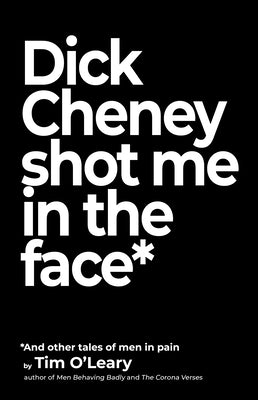 Dick Cheney Shot Me in the Face Paperback Rare Bird Books