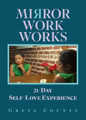 Mirror Work Works: 21-Day Self-Love Experience by Counts, Greta
