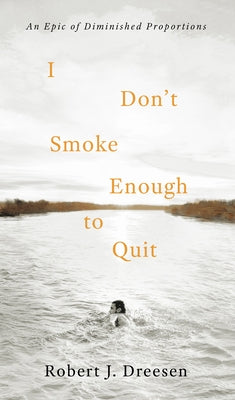 I Don't Smoke Enough to Quit: An Epic of Diminished Proportions Paperback Paul Dry Books