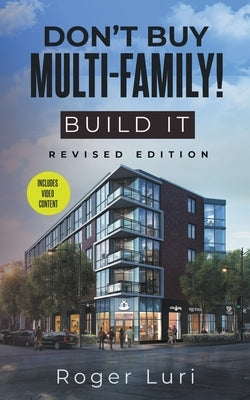 Don't Buy Multi-Family! Build It by Luri, Roger