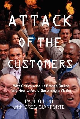 Attack of the Customers: Why Critics Assault Brands Online and How To Avoid Becoming a Victim Paperback Createspace Independent Publishing Platform