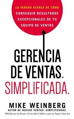 Gerencia de ventas. Simplificada.: La verdad acerca de cómo conseguir resultados excepcionales de tu equipo de ventas by Weinberg, Mike