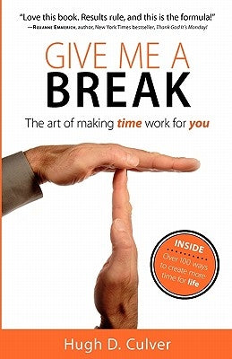 Give Me a Break: The Art of Making Time Work for You by Culver, Hugh D.