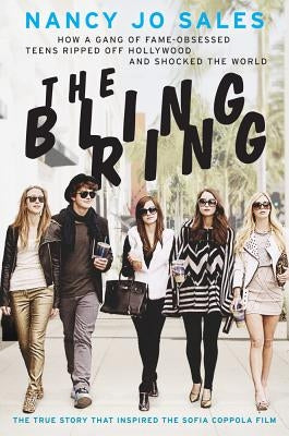 The Bling Ring: How a Gang of Fame-Obsessed Teens Ripped Off Hollywood and Shocked the World by Sales, Nancy Jo