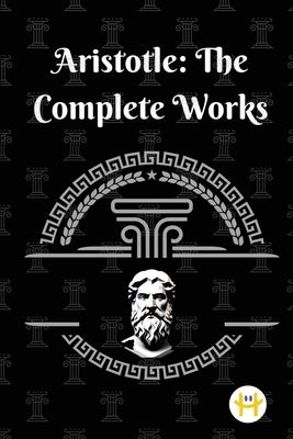 Aristotle: The Complete Works Paperback Happy Hour Books