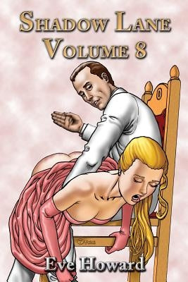 Shadow Lane Volume 8: The Spanking Libertines, a Novel of Spanking, Sex and Romance by Howard, Eve