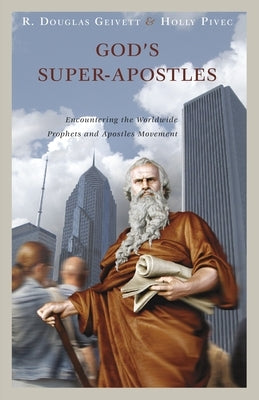 God's Super-Apostles: Encountering the Worldwide Prophets and Apostles Movement Paperback Lexham Press