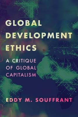 Global Development Ethics: A Critique of Global Capitalism Paperback Rowman & Littlefield Publishers