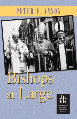 Bishops at Large by Anson, Peter F.