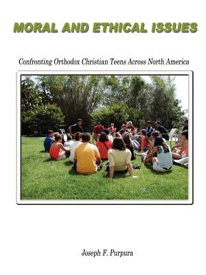 Moral and Ethical Issues: Confronting Orthodox Christian Teens Across North America Paperback 1st Book Library
