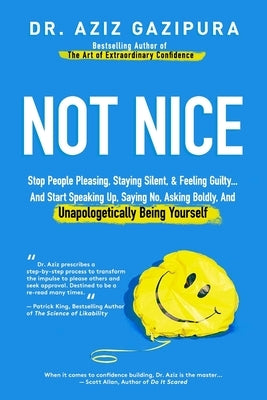 Not Nice: Stop People Pleasing, Staying Silent, & Feeling Guilty... And Start Speaking Up, Saying No, Asking Boldly, And Unapolo by Gazipura, Aziz