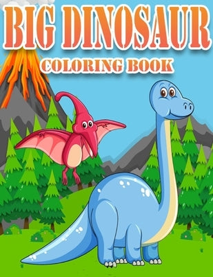 Big Dinosaur Coloring Book: Dinosaur Gifts for 3 Year Olds - Paperback Coloring to Paperback Independently Published