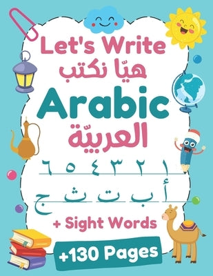 Let's Write Arabic: Letters Tracing Workbook For Preschoolers, Learn How to Write Arabic Letters and Numbers - +130 Practice Pages by Mania, Kids Holidays