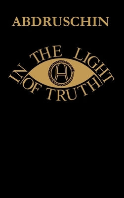 IN THE LIGHT OF TRUTH - GREAT EDITION 1931 - UK version by Abdruschin