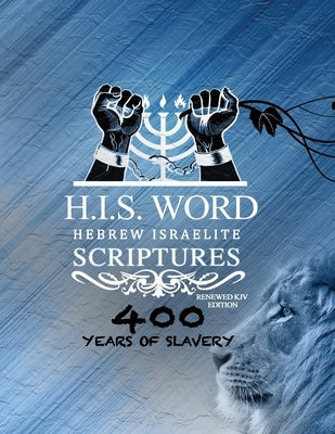 Xpress Hebrew Israelite Scriptures - 400 Years of Slavery Edition: Restored Hebrew KJV Bible (H.I.S. Word) Bible Khai Yashua Press