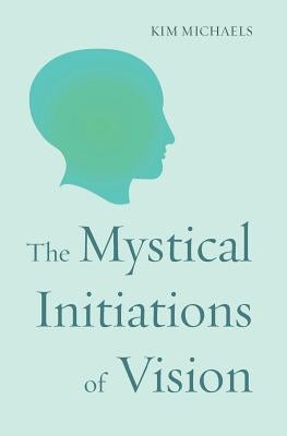 The Mystical Initiations of Vision by Michaels, Kim