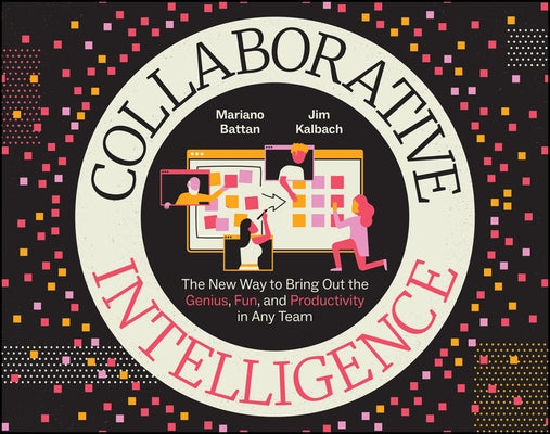 Collaborative Intelligence: The New Way to Bring Out the Genius, Fun, and Productivity in Any Team Paperback Wiley