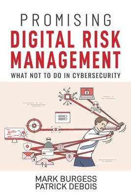 Promising Digital Risk Management: What not to do in Cybersecurity by Debois, Patrick