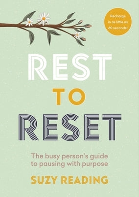 Rest to Reset: The Busy Person's Guide to Pausing with Purpose by Reading, Suzy