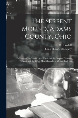The Serpent Mound, Adams County, Ohio: Mystery of the Mound and History of the Serpent: Various Theories of the Effigy Mounds and the Mound Builders Paperback Legare Street Press