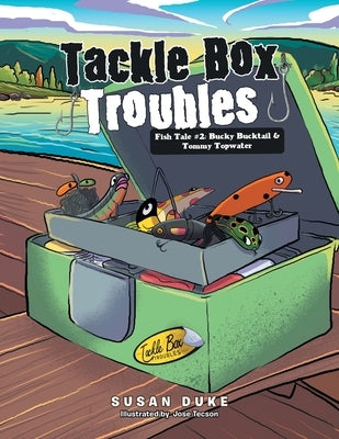 Tackle Box Troubles: Fish Tale #2: Bucky Bucktail & Tommy Topwater Paperback Xlibris Us