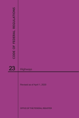 Code of Federal Regulations Title 23, Highways, 2020 by Nara