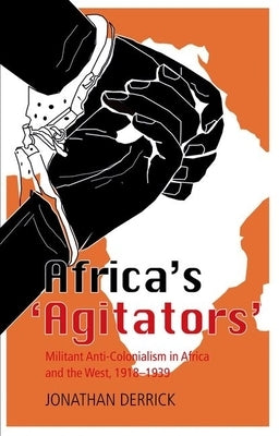 Africa's `Agitators': Militant Anti-Colonialism in Africa and the West, 1918-1939 Paperback Oxford University Press, USA