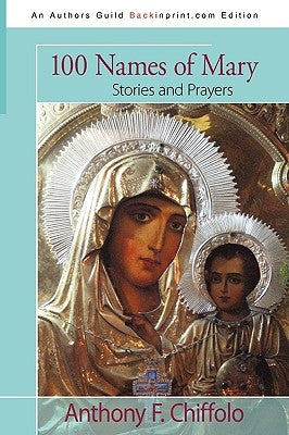 100 Names of Mary: Stories and Prayers by Chiffolo, Anthony F.