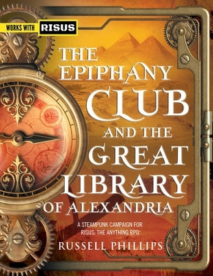 The Epiphany Club and the Great Library of Alexandria: A Steampunk campaign for RISUS: The Anything RPG Paperback Shilka Publishing