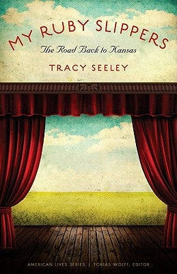 My Ruby Slippers: The Road Back to Kansas by Seeley, Tracy