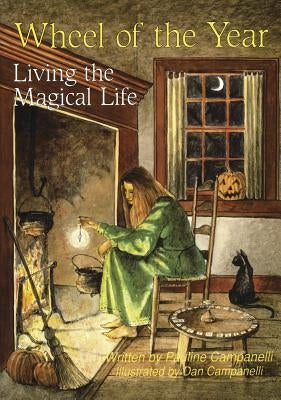 Wheel of the Year: Living the Magical Life by Campanelli, Pauline