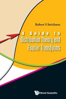A Guide to Distribution Theory and Fourier Transforms by Strichartz, Robert S.