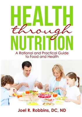 Health through Nutrition: A Rational and Practical Guide to Food and Health by Robbins, DC Nd