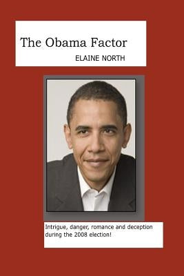 The Obama Factor: Intrigue, danger, romance and deception during the 2008 election! Paperback Createspace Independent Publishing Platform