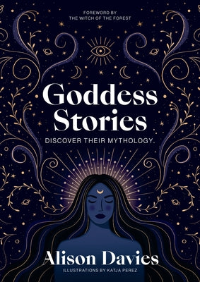 Goddess Stories: Discover Their Mythology by Davies, Alison