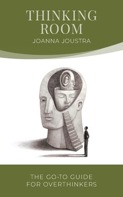 Thinking Room: The Go-To Guide for Overthinkers by Joustra, Joanna