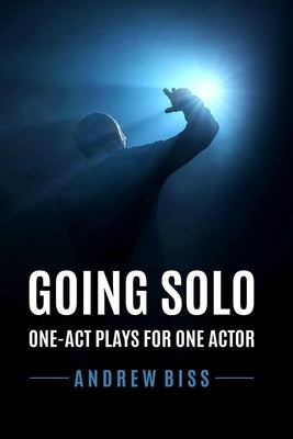 Going Solo: One-Act Plays for One Actor Paperback Createspace Independent Publishing Platform