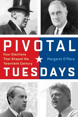 Pivotal Tuesdays: Four Elections That Shaped the Twentieth Century Paperback University of Pennsylvania Press