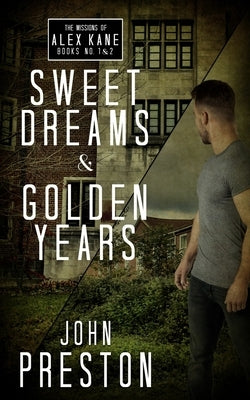 Sweet Dreams / Golden Years: The Missions of Alex Kane Bks 1 & 2 by Preston, John