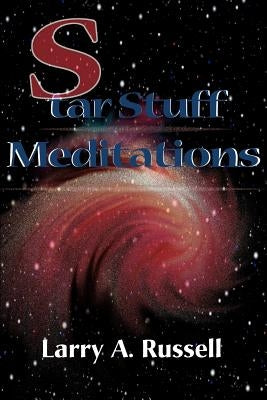 Star Stuff Meditations by Russell, Larry A.