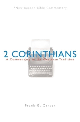 Nbbc, 2 Corinthians: A Commentary in the Wesleyan Tradition Paperback Beacon Hill Press of Kansas City