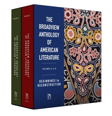 The Broadview Anthology of American Literature Volumes A & B: Beginnings to Reconstruction Paperback Broadview Press Inc