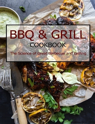 BBQ & Grill Cookbook: The Science of Great Barbecue and Grilling Paperback Independently Published