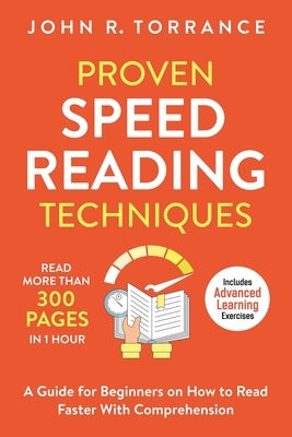 Proven Speed Reading Techniques: Read More Than 300 Pages in 1 Hour. A Guide for Beginners on How to Read Faster With Comprehension (Includes Advanced Paperback High Performance Media