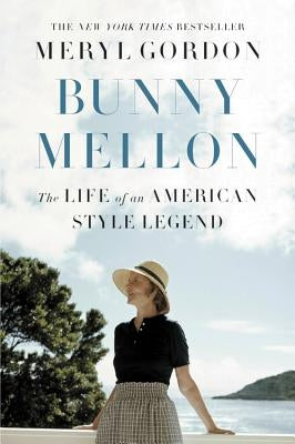 Bunny Mellon: The Life of an American Style Legend by Gordon, Meryl