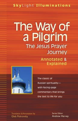 The Way of a Pilgrim: The Jesus Prayer Journey--Annotated & Explained Paperback Skylight Paths Publishing