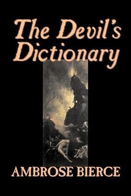 The Devil's Dictionary by Ambrose Bierce, Fiction, Classics, Fantasy, Horror by Bierce, Ambrose