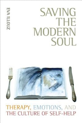 Saving the Modern Soul: Therapy, Emotions, and the Culture of Self-Help Paperback University of California Press